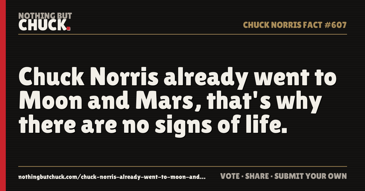 Share card: Chuck Norris already went to Moon and Mars, that's why there are no signs of life.