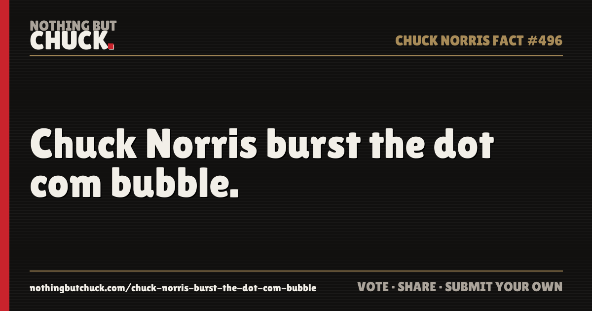 Share card: Chuck Norris burst the dot com bubble.