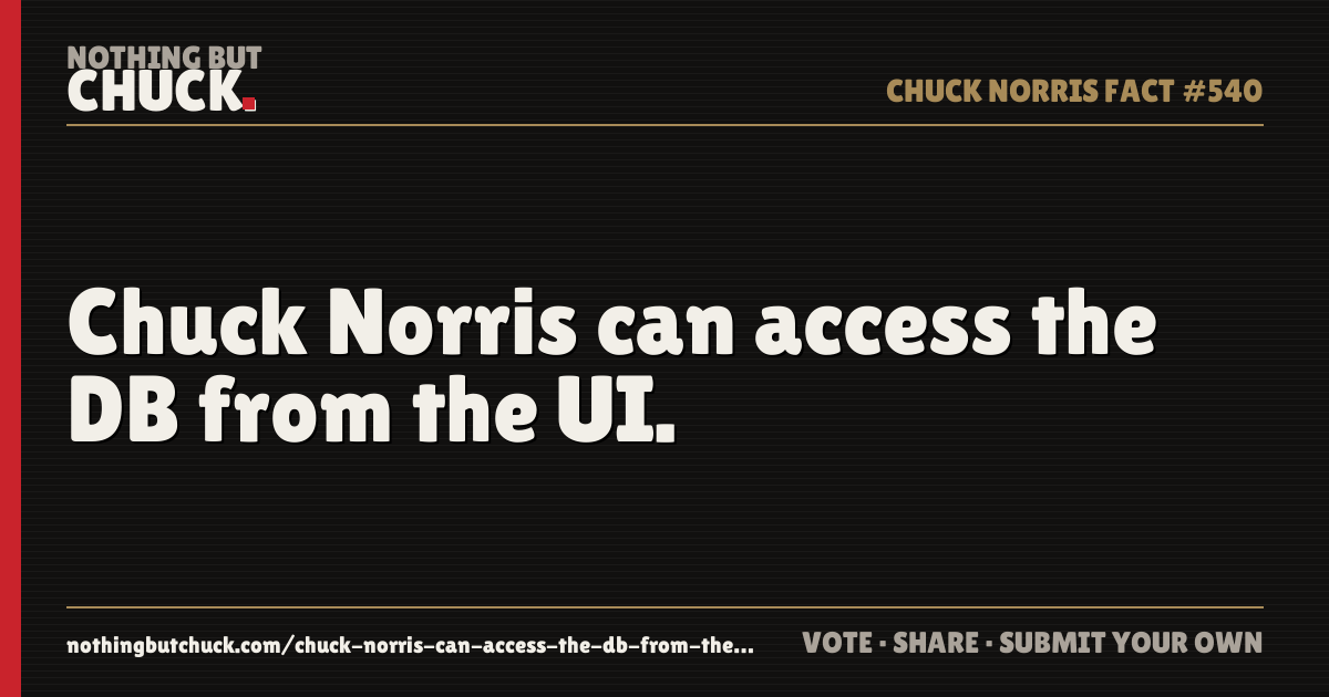 Share card: Chuck Norris can access the DB from the UI.