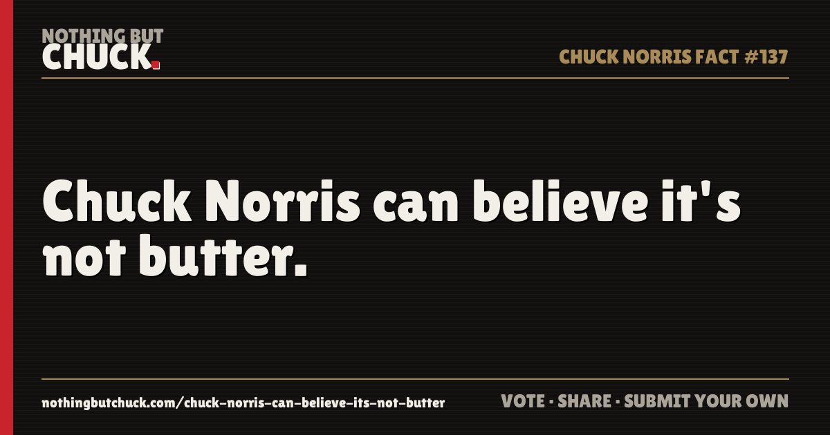 Share card: Chuck Norris can believe it's not butter.
