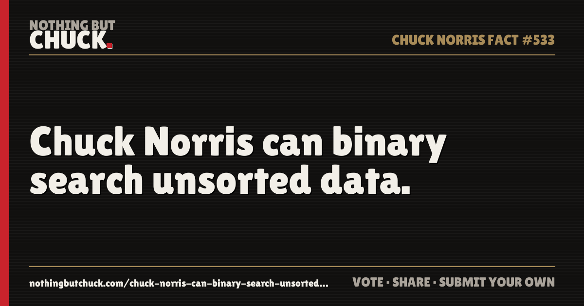Share card: Chuck Norris can binary search unsorted data.