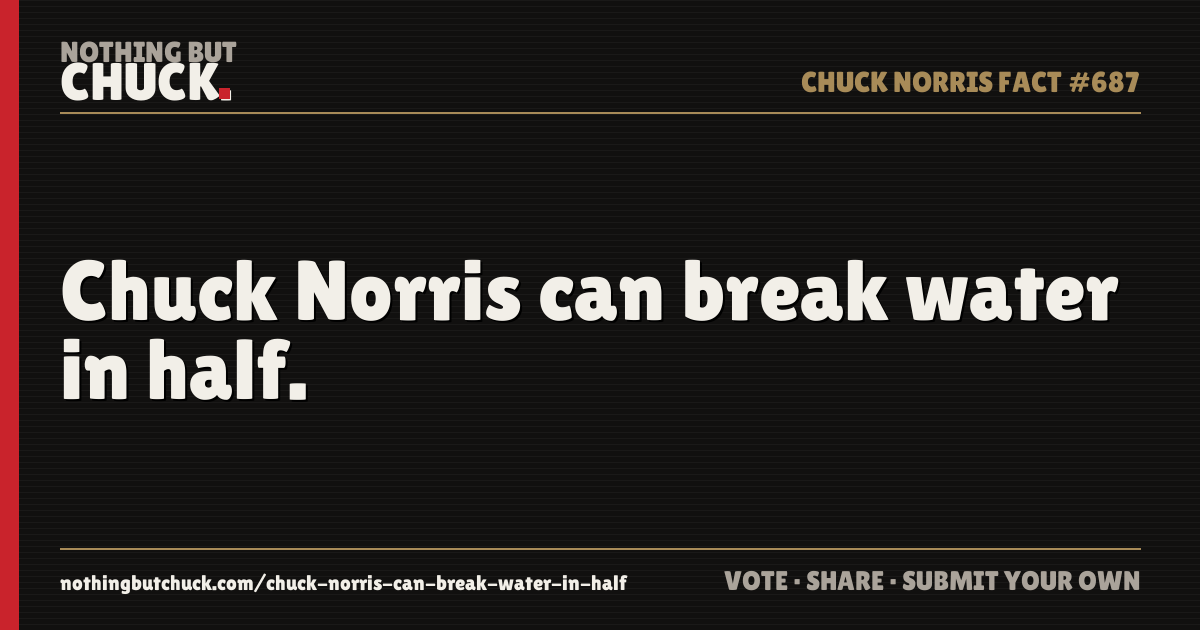 Share card: Chuck Norris can break water in half.