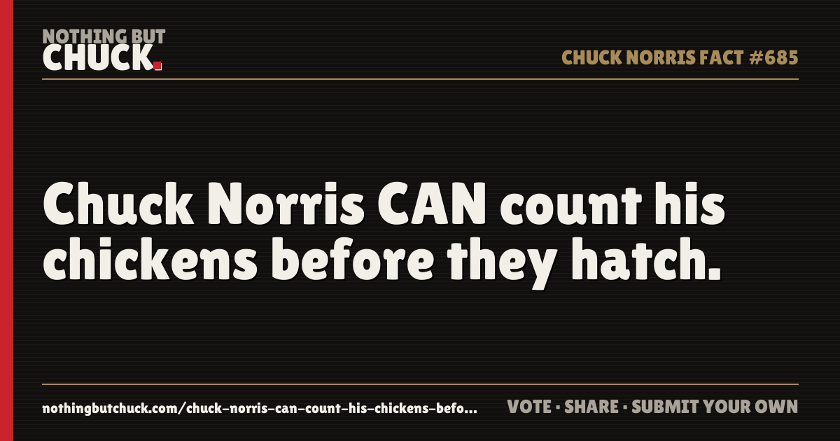 Share card: Chuck Norris CAN count his chickens before they hatch.