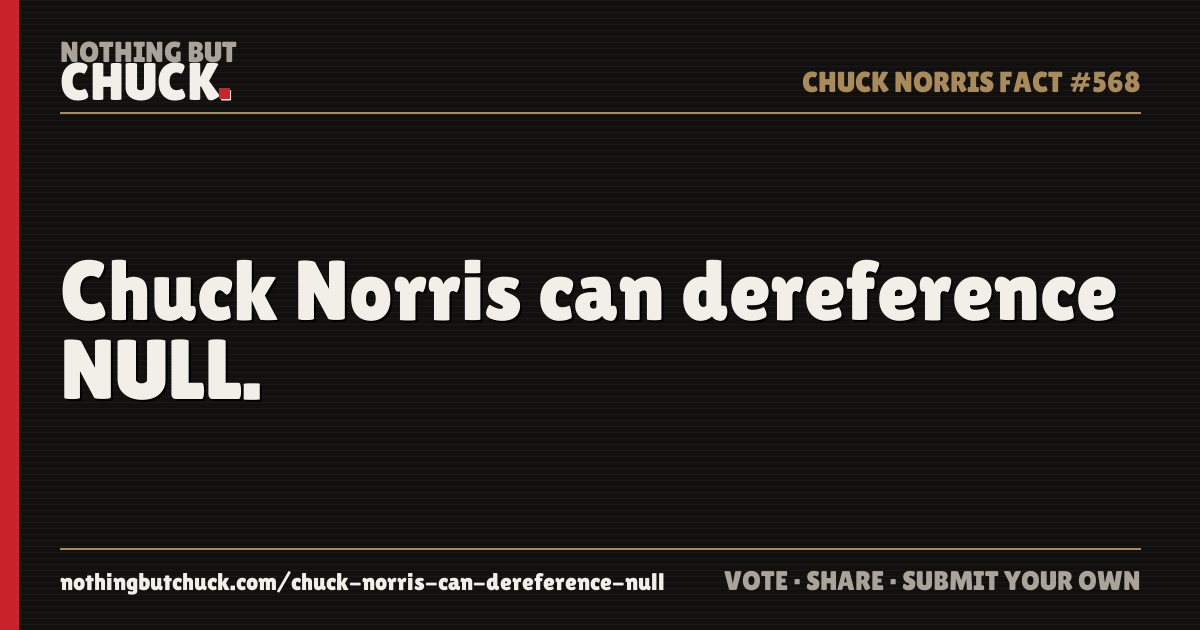 Share card: Chuck Norris can dereference NULL.