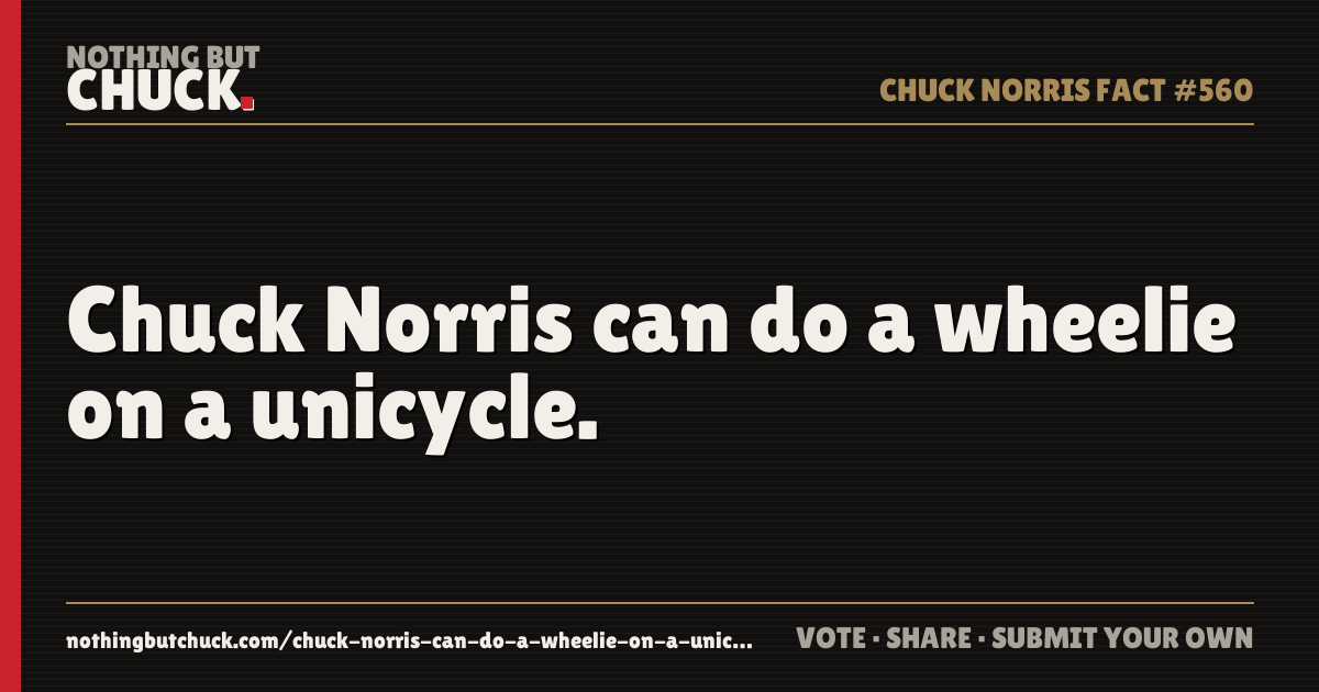 Share card: Chuck Norris can do a wheelie on a unicycle.
