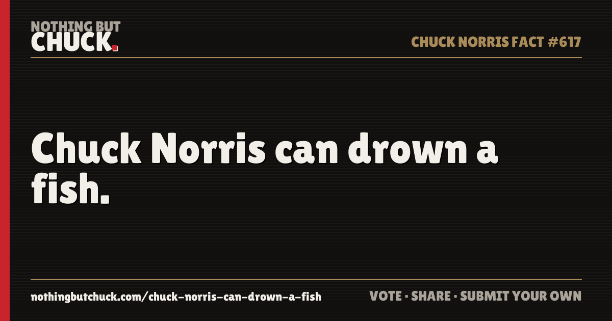 Share card: Chuck Norris can drown a fish.