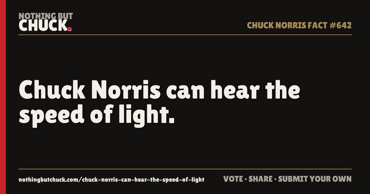 Share card: Chuck Norris can hear the speed of light.