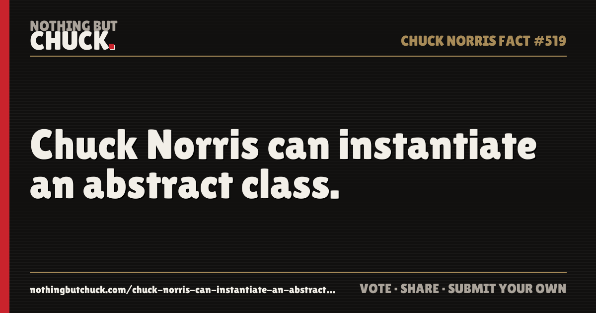 Share card: Chuck Norris can instantiate an abstract class.
