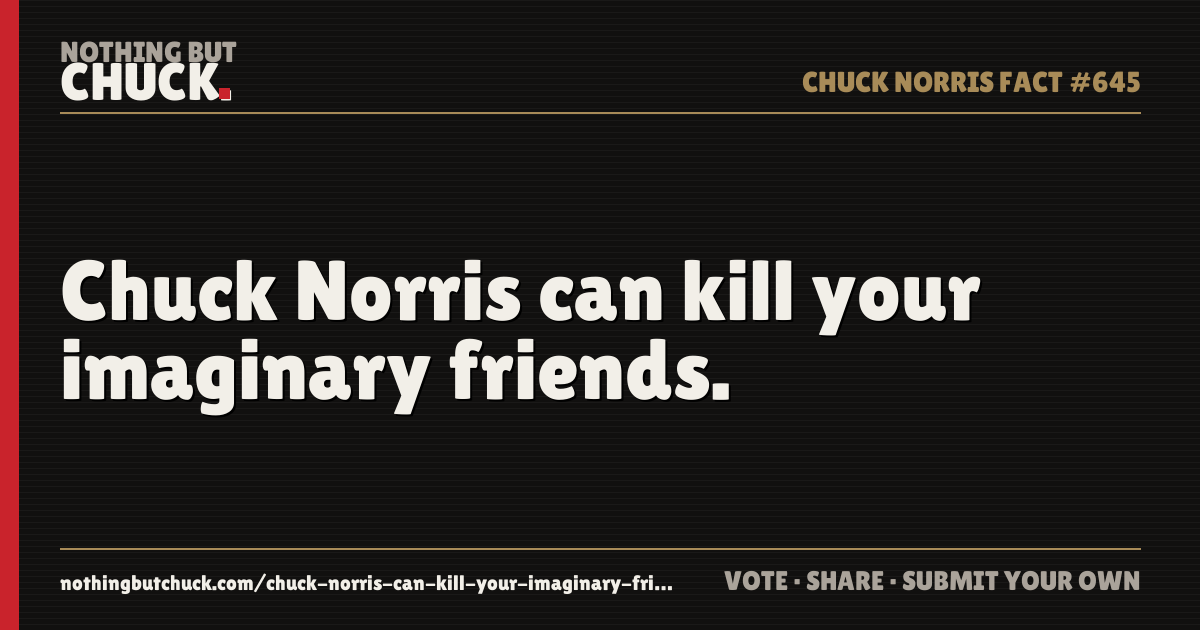 Share card: Chuck Norris can kill your imaginary friends.