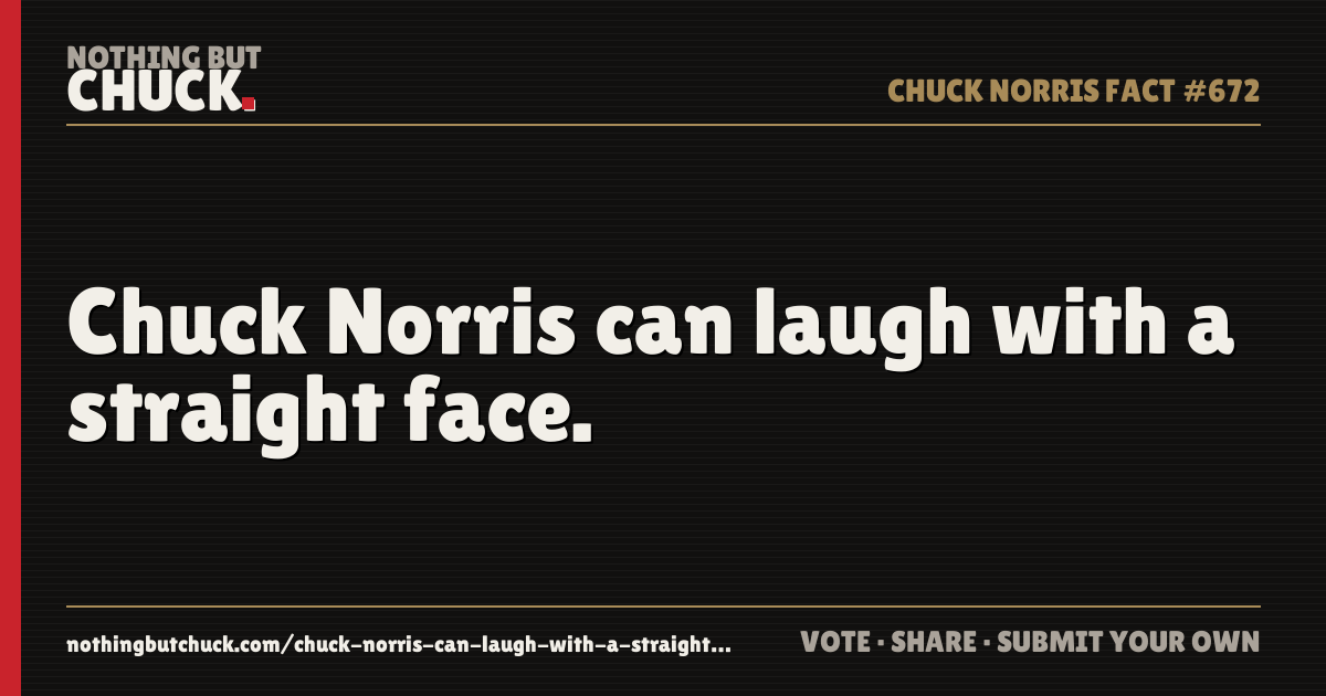 Share card: Chuck Norris can laugh with a straight face.
