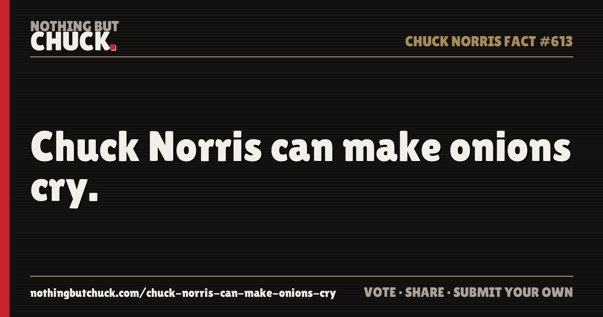 Share card: Chuck Norris can make onions cry.