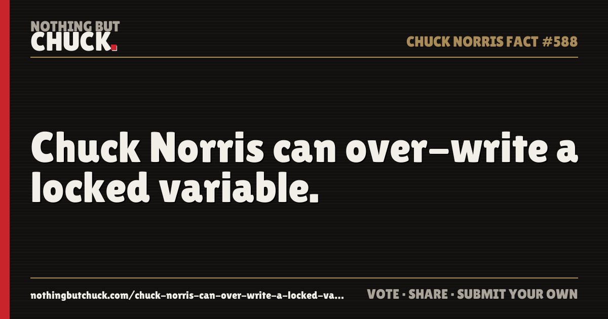 Share card: Chuck Norris can over-write a locked variable.