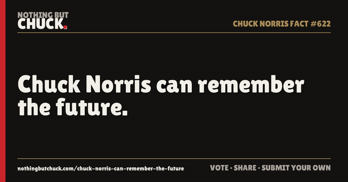 Share card: Chuck Norris can remember the future.