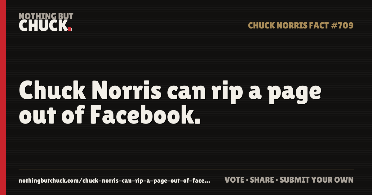 Share card: Chuck Norris can rip a page out of Facebook.