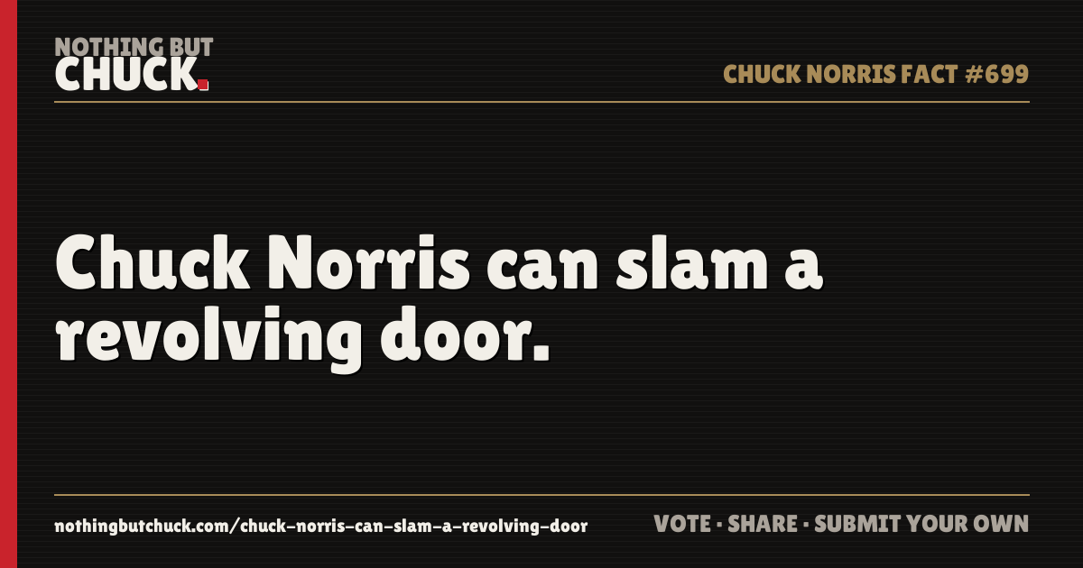 Share card: Chuck Norris can slam a revolving door.