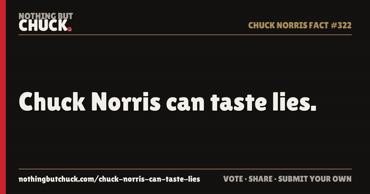 Share card: Chuck Norris can taste lies.
