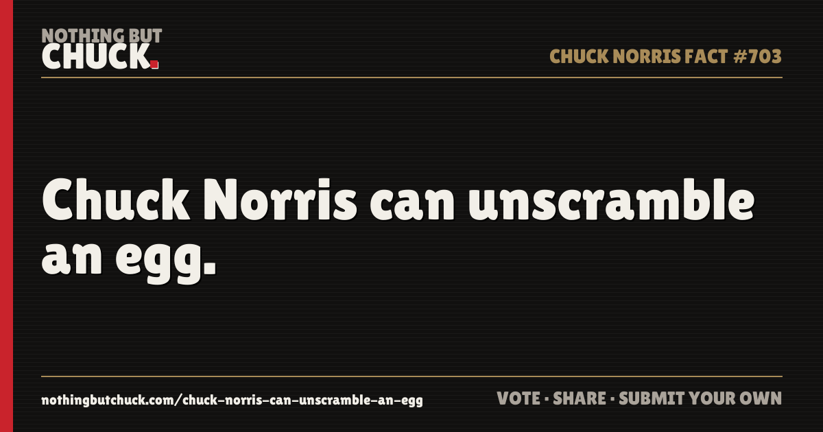 Share card: Chuck Norris can unscramble an egg.