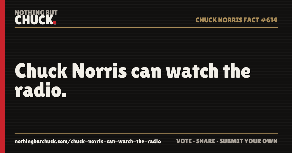 Share card: Chuck Norris can watch the radio.