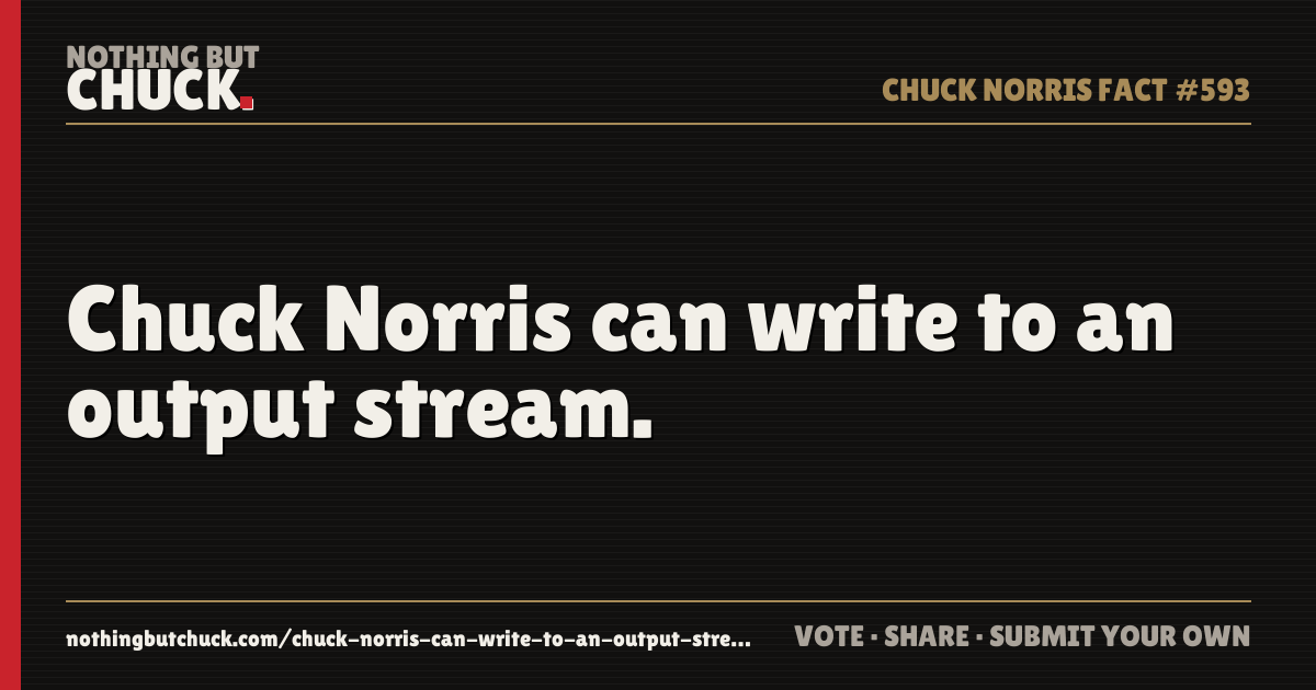 Share card: Chuck Norris can write to an output stream.