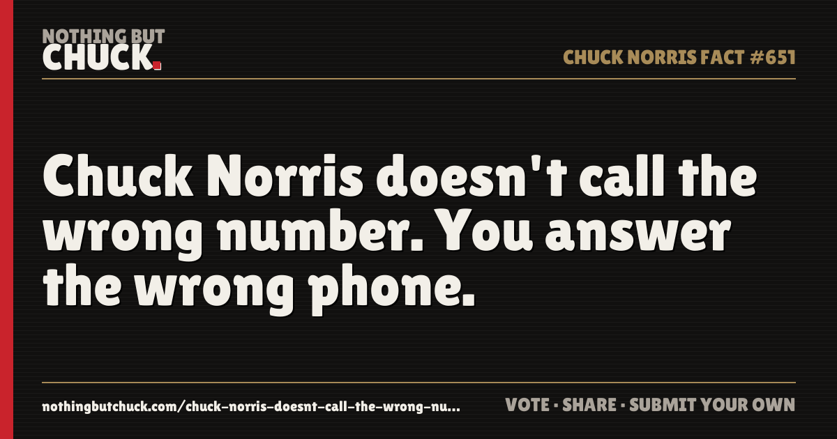 Share card: Chuck Norris doesn't call the wrong number. You answer the wrong phone.