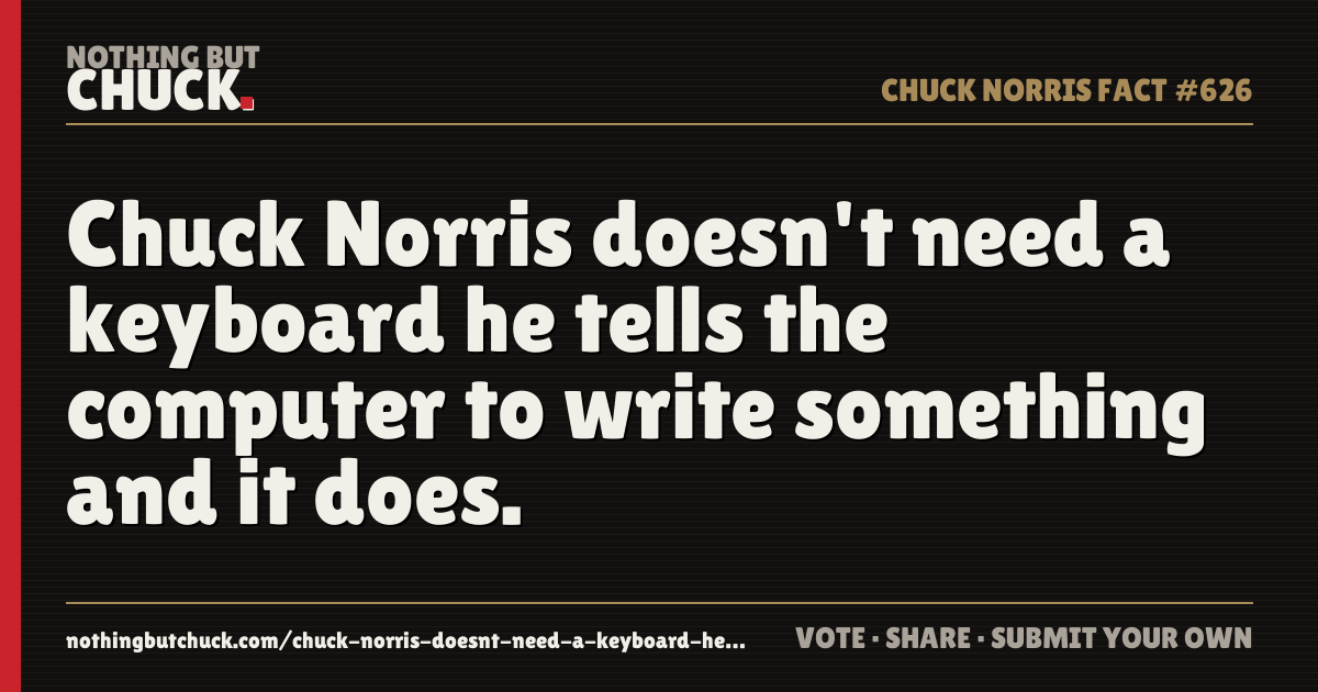 Share card: Chuck Norris doesn't need a keyboard he tells the computer to write something and it does.