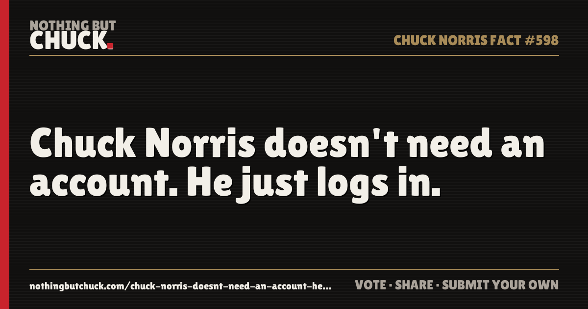 Share card: Chuck Norris doesn't need an account. He just logs in.