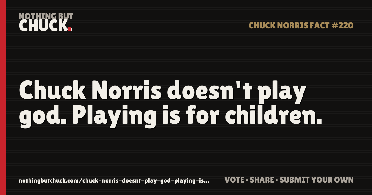 Share card: Chuck Norris doesn't play god. Playing is for children.