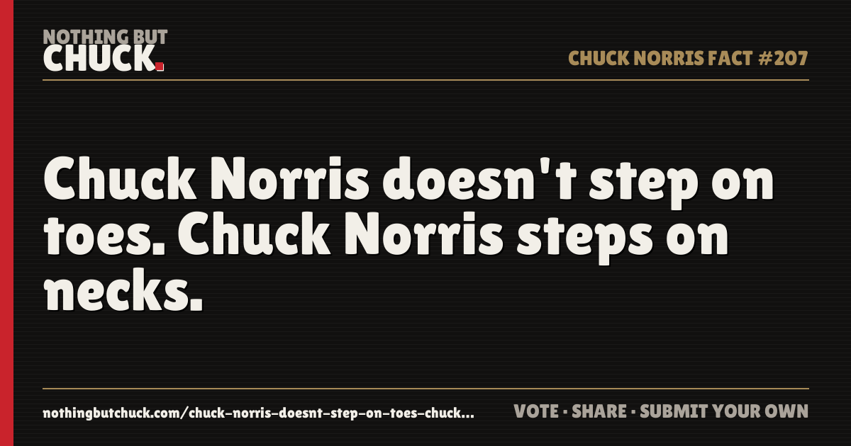 Share card: Chuck Norris doesn't step on toes. Chuck Norris steps on necks.
