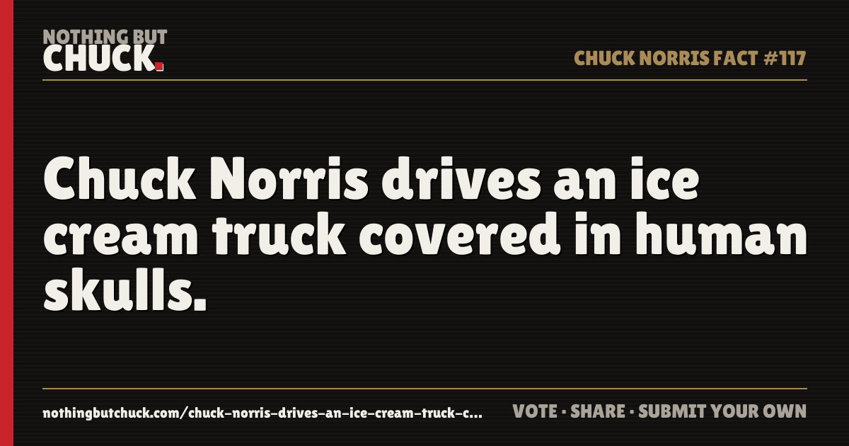 Share card: Chuck Norris drives an ice cream truck covered in human skulls.