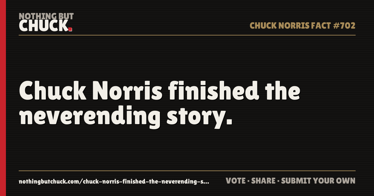 Share card: Chuck Norris finished the neverending story.