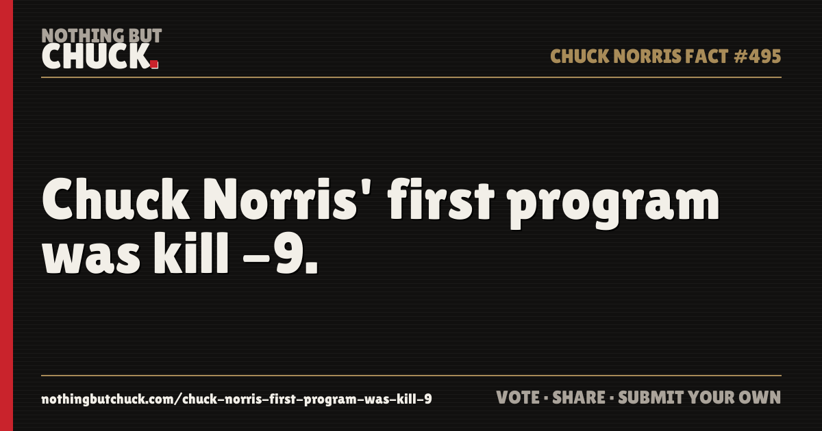 Share card: Chuck Norris' first program was kill -9.