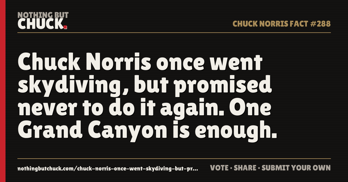 Share card: Chuck Norris once went skydiving, but promised never to do it again. One Grand Canyon is enough.