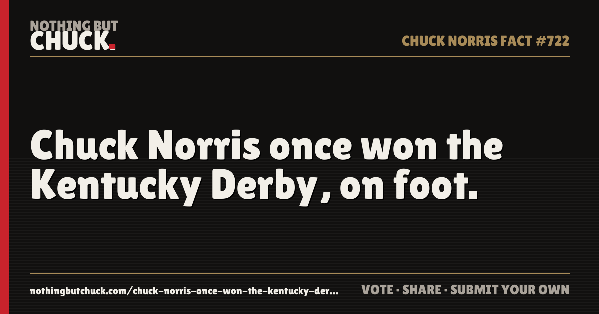 Share card: Chuck Norris once won the Kentucky Derby, on foot.