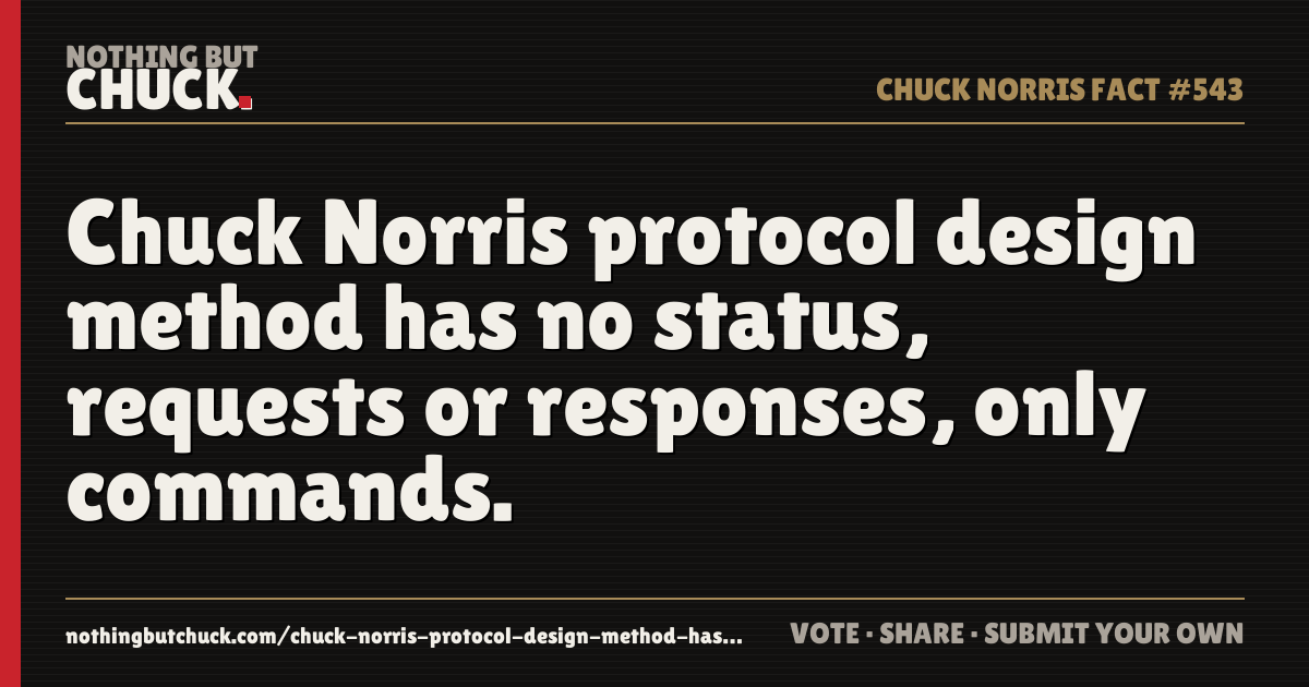 Share card: Chuck Norris protocol design method has no status, requests or responses, only commands.