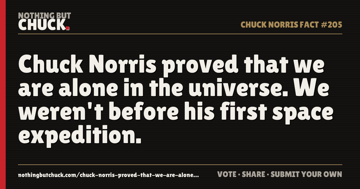 Share card: Chuck Norris proved that we are alone in the universe. We weren't before his first space expedition.