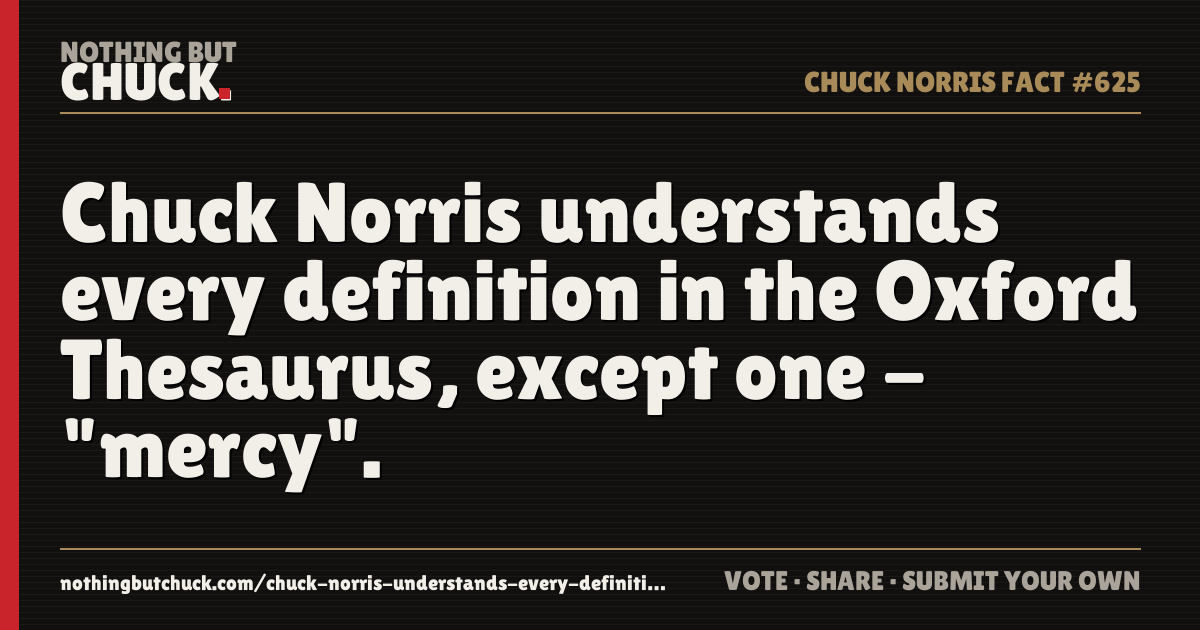 Share card: Chuck Norris understands every definition in the Oxford Thesaurus, except one - "mercy".