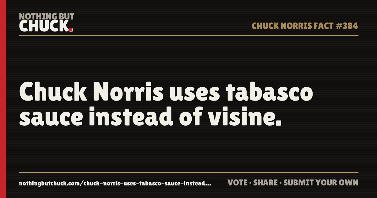 Share card: Chuck Norris uses tabasco sauce instead of visine.