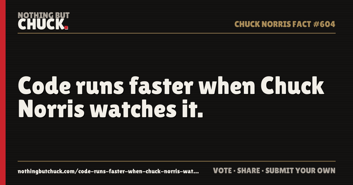 Share card: Code runs faster when Chuck Norris watches it.