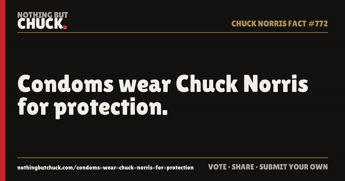Share card: Condoms wear Chuck Norris for protection.