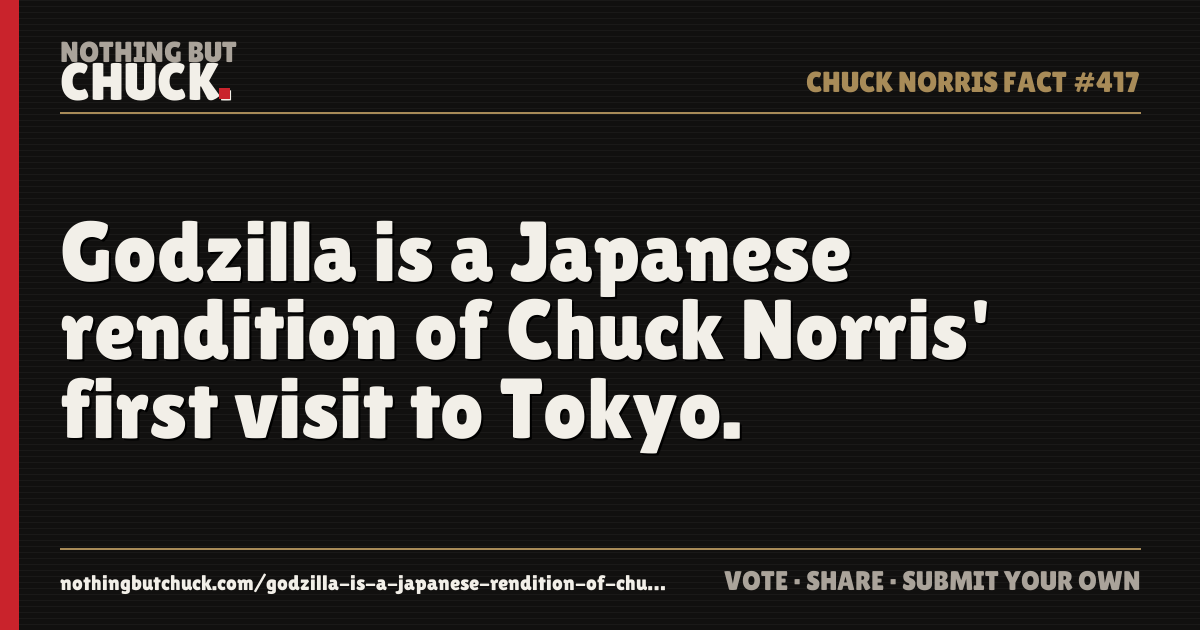 Share card: Godzilla is a Japanese rendition of Chuck Norris' first visit to Tokyo.
