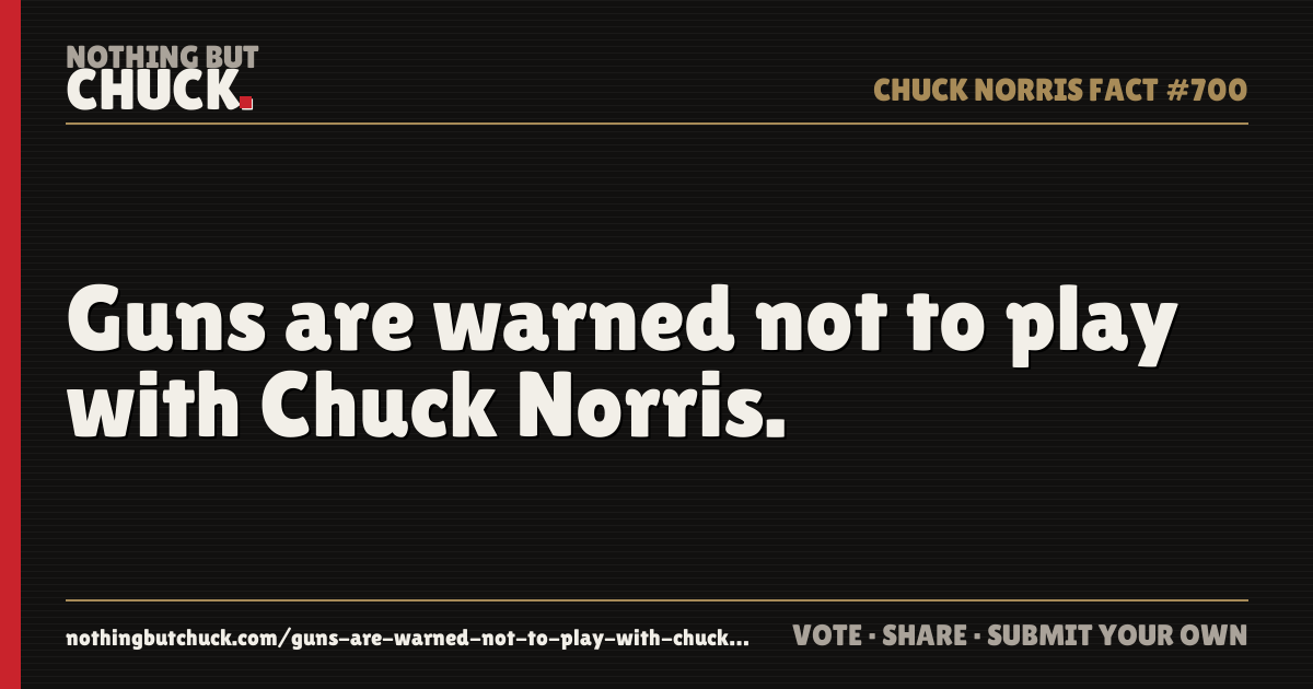 Share card: Guns are warned not to play with Chuck Norris.