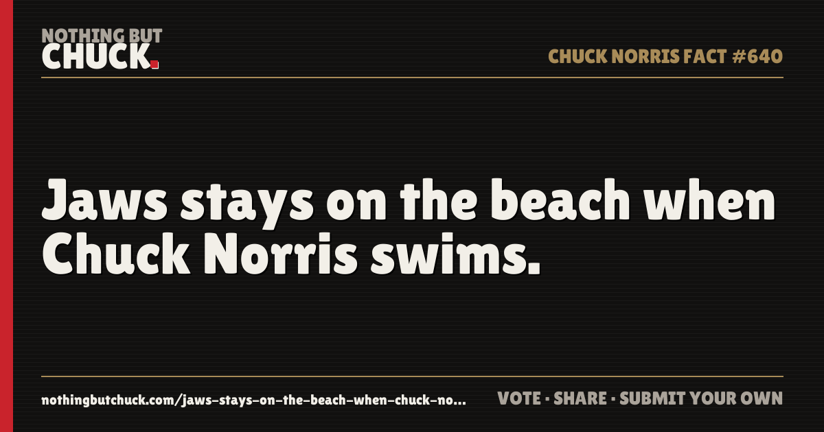 Share card: Jaws stays on the beach when Chuck Norris swims.