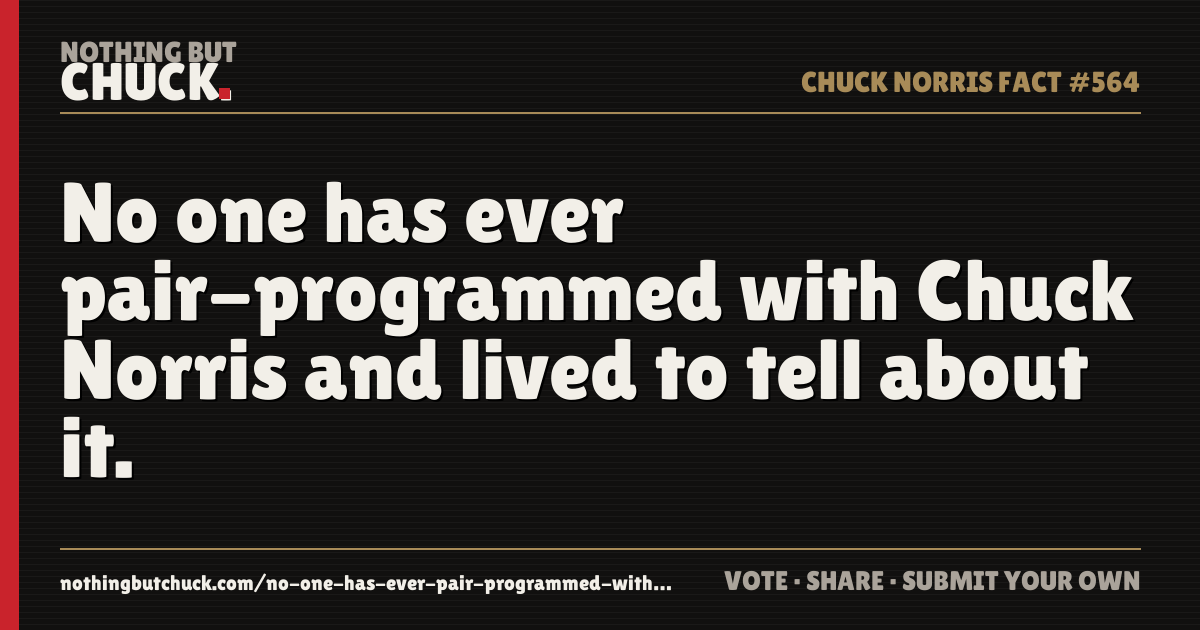 Share card: No one has ever pair-programmed with Chuck Norris and lived to tell about it.