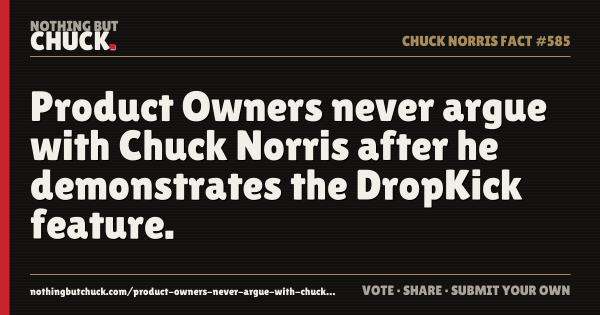 Share card: Product Owners never argue with Chuck Norris after he demonstrates the DropKick feature.