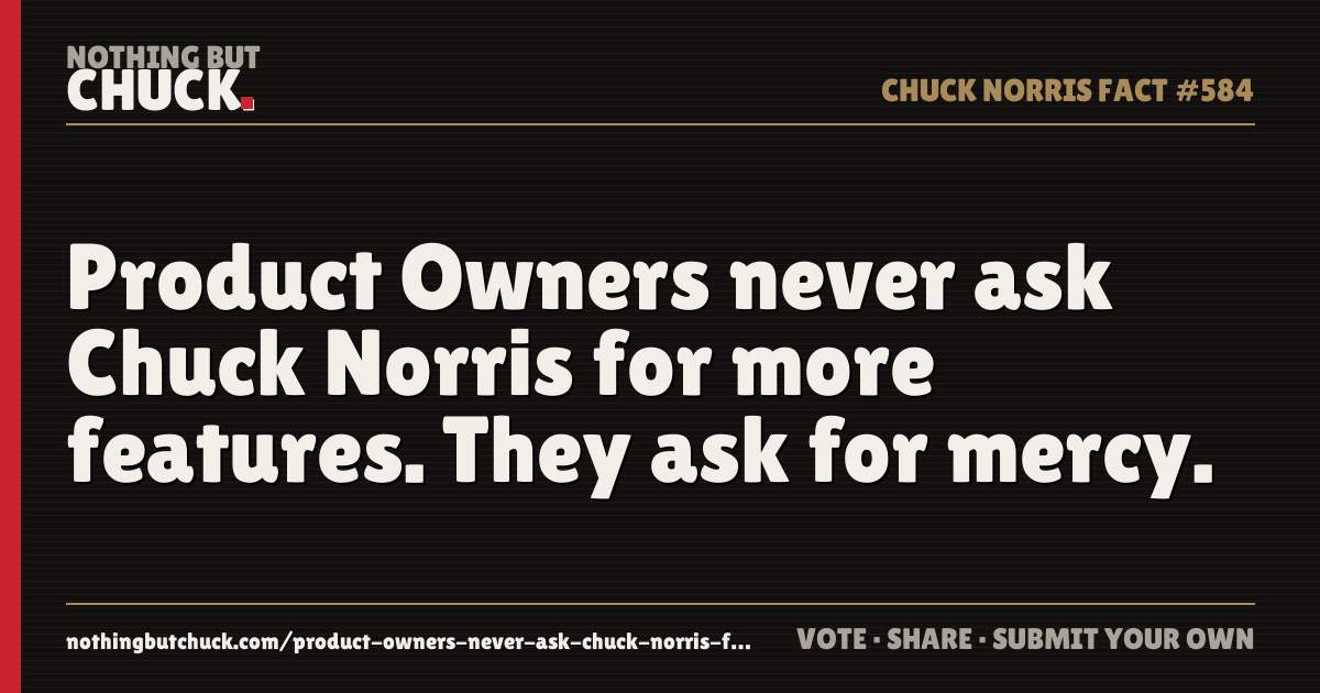 Share card: Product Owners never ask Chuck Norris for more features. They ask for mercy.