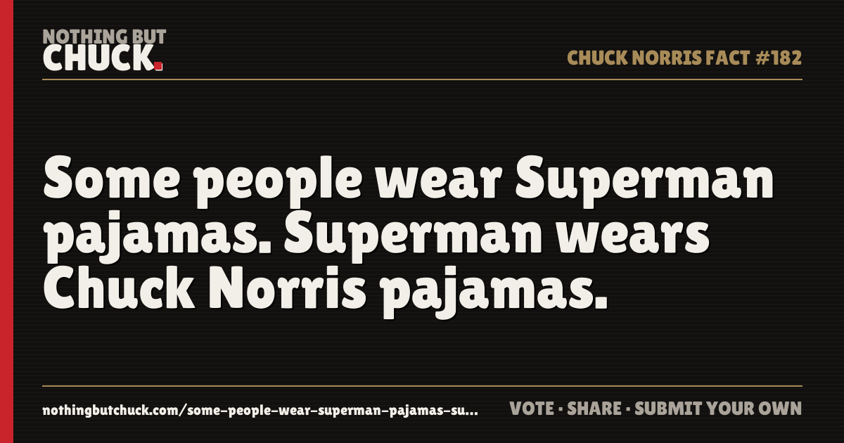 Share card: Some people wear Superman pajamas. Superman wears Chuck Norris pajamas.