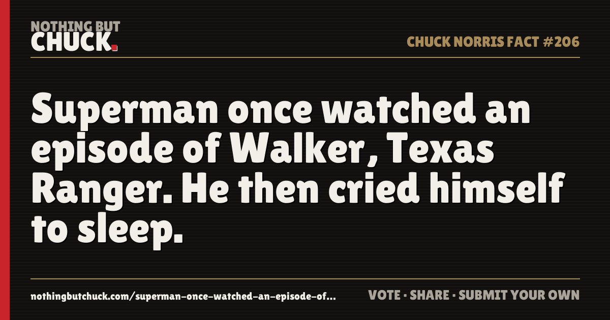 Share card: Superman once watched an episode of Walker, Texas Ranger. He then cried himself to sleep.