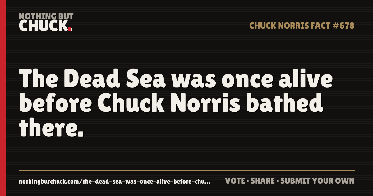 Share card: The Dead Sea was once alive before Chuck Norris bathed there.
