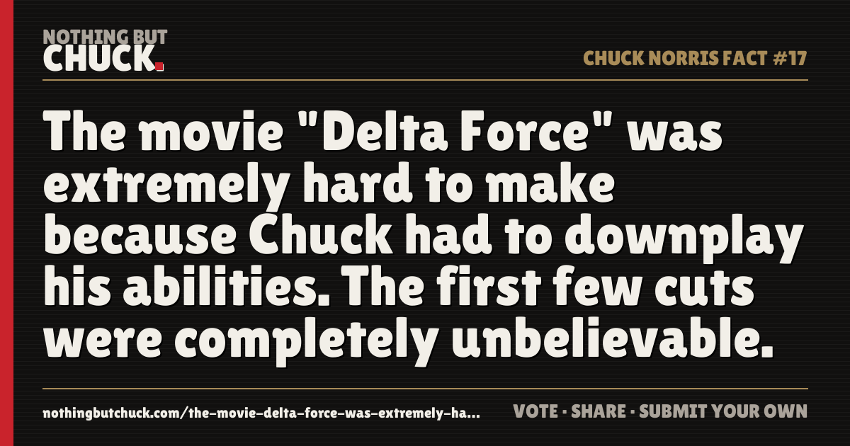 Share card: The movie "Delta Force" was extremely hard to make because Chuck had to downplay his abilities. The first few cuts were completely unbelievable.