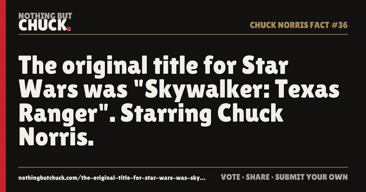 Share card: The original title for Star Wars was "Skywalker: Texas Ranger". Starring Chuck Norris.